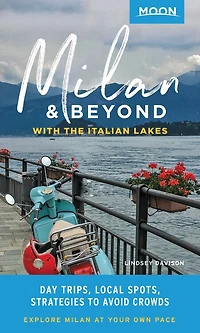 Moon Milan & Beyond: With the Italian Lakes: Day Trips, Local Spots, Strategies To Avoid Crowds