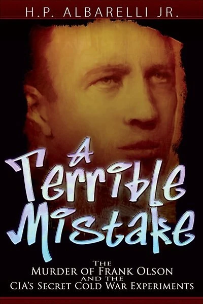 A Terrible Mistake: the Murder of Frank Olson and CIA's Secret Cold War Experiments