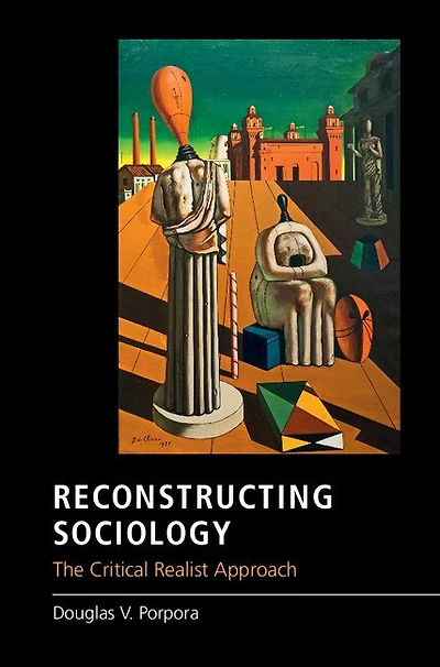 Reconstructing Sociology: The Critical Realist Approach