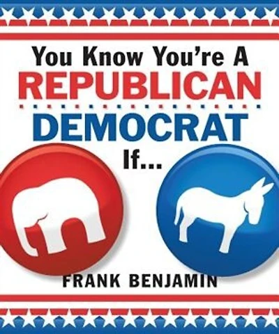 You Know You're A Republican/democrat If. . .
