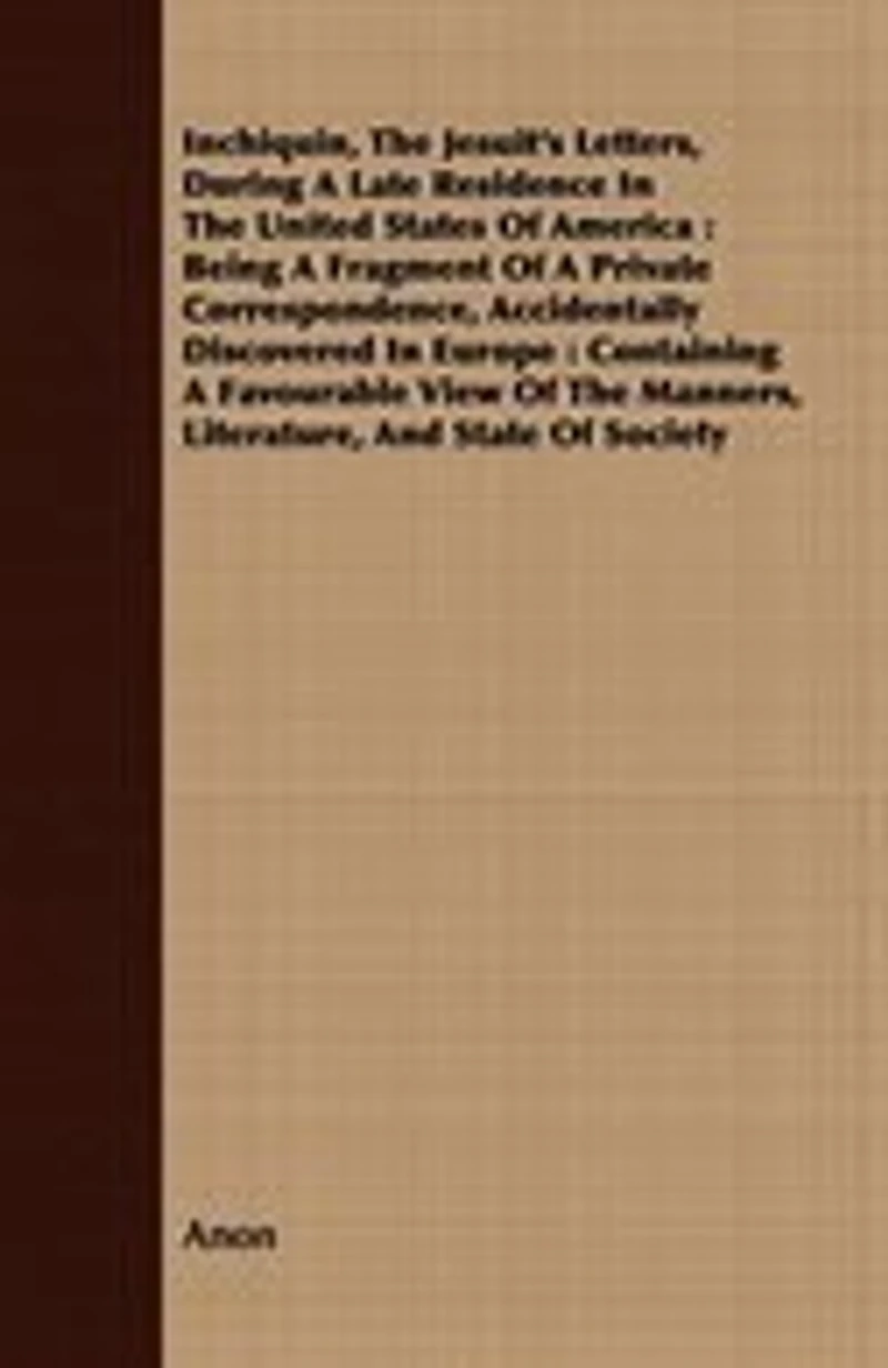 Inchiquin, the Jesuit's Letters, During a Late Residence United States of America (Classic Reprint)