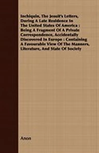 Inchiquin, the Jesuit's Letters, During a Late Residence United States of America (Classic Reprint)