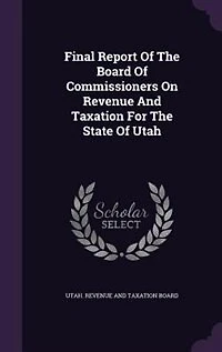 Final Report Of The Board Of Commissioners On Revenue And Taxation For The State Of Utah