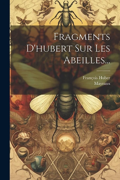 Fragments D'hubert Sur Les Abeilles...