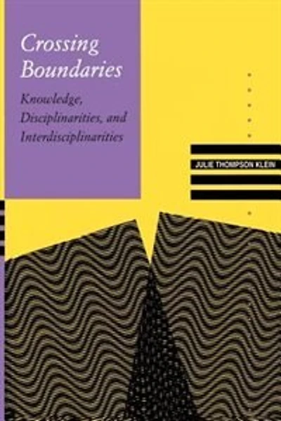 Crossing Boundaries: Knowledge, Disciplinarities, And Interdisciplinarities