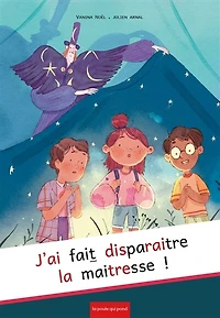 J'ai fait disparaitre la maitresse