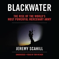 Blackwater: The Rise Of World’s Most Powerful Mercenary Army