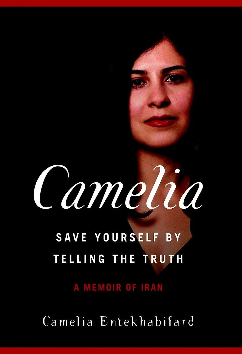 Camelia: Save Yourself By Telling The Truth - A Memoir Of Iran