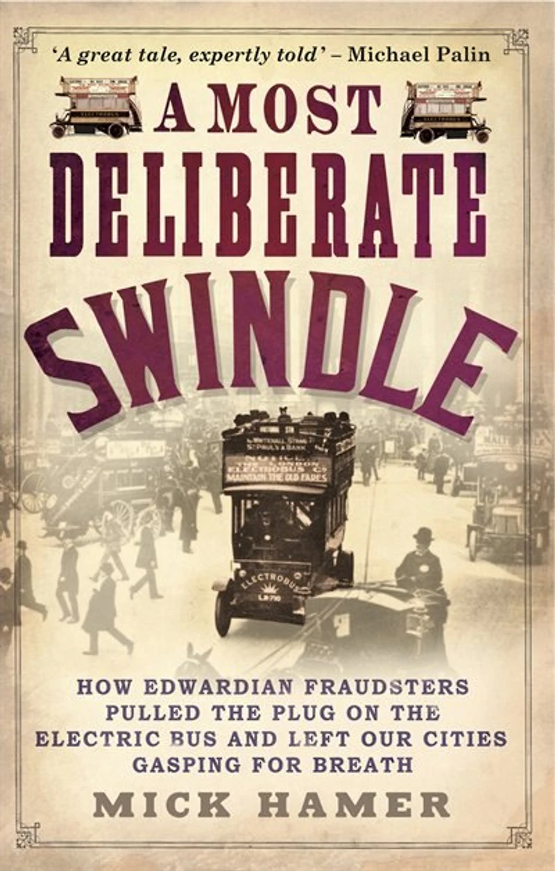 A Most Deliberate Swindle: How Edwardian Fraudsters Pulled the Plug on the Electric Bus and Left Our Cities Gasping for Breath