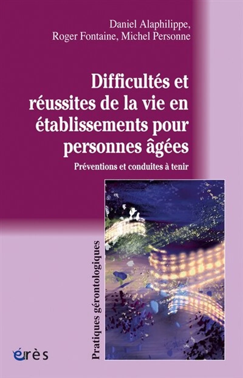 Difficultés et réussites de la vie en établissements pour personnes âgées: préventions conduites à tenir