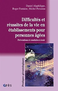 Difficultés et réussites de la vie en établissements pour personnes âgées: préventions conduites à tenir