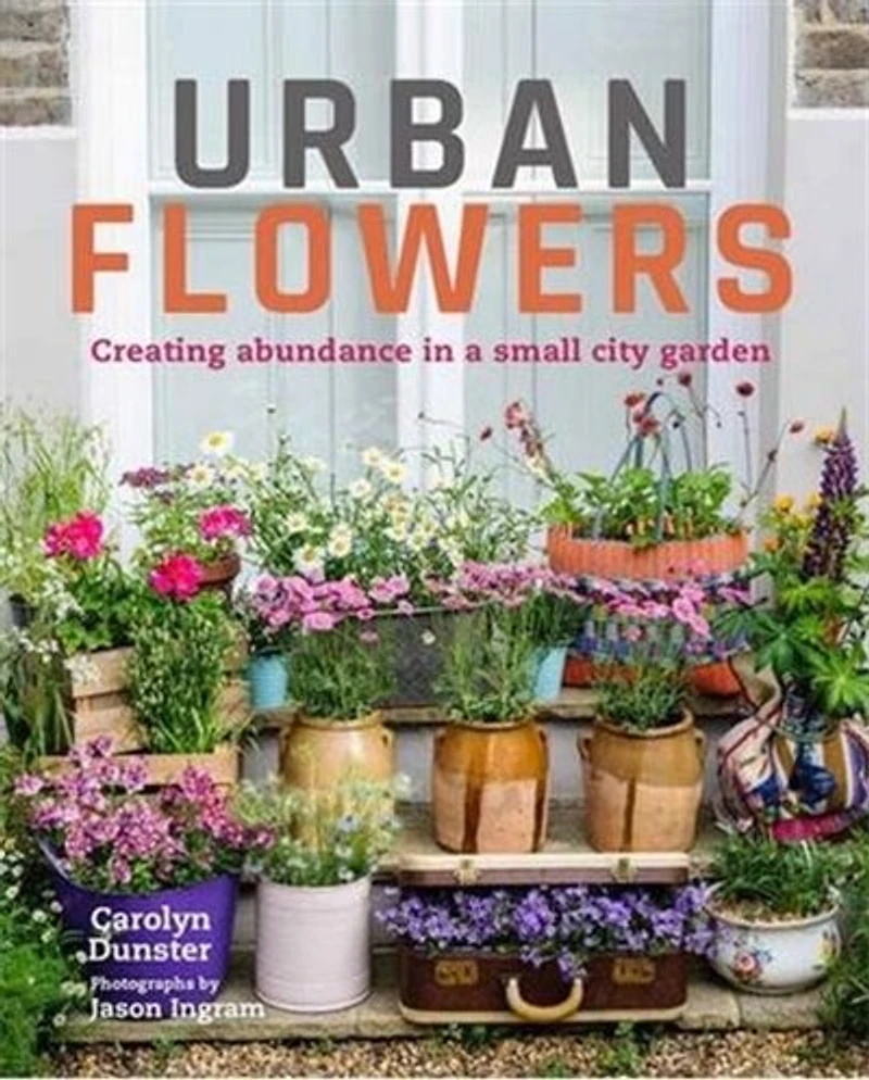 Urban Flowers: Creating abundance a small city garden