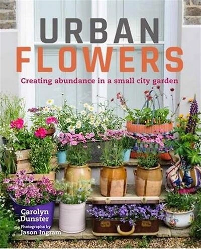 Urban Flowers: Creating abundance a small city garden