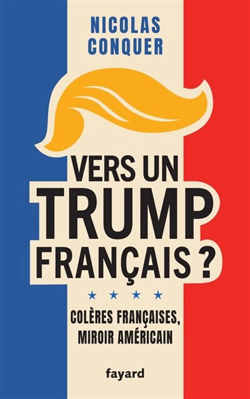 Vers un Trump français ?: colères françaises, miroir américain