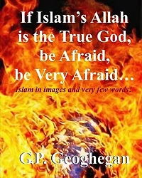 If Islam's Allah is the True God, be Afraid, be very Afraid
