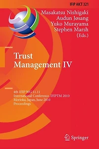 Trust Management IV: 4th IFIP WG 11.11 International Conference, IFIPTM 2010, Morioka, Japan, June 16-18, 2010, Proceedings