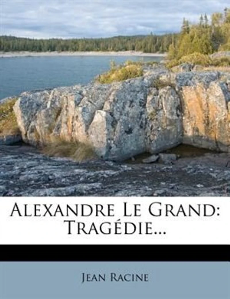Alexandre Le Grand: Tragédie - Primary Source Edition