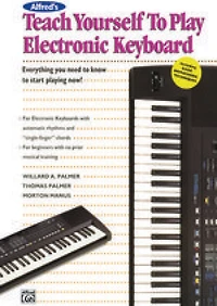 Alfred's Teach Yourself to Play Electronic Keyboard: Everything You Need to Know to Start Playing Now!