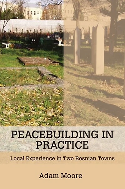 Peacebuilding Practice: Local Experience Two Bosnian Towns
