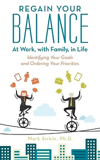 Regain Your Balance: At Work, with Family, Life: Identifying Goals and Ordering Priorities