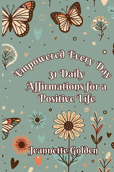 Empowered Every Day 31 Daily Affirmations for a Positive Life: Book