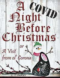 A COVID Night Before Christmas: A Visit from Ol' Corona: A Perfect Gift to help your loved ones maintain a sense of Christmas humor.