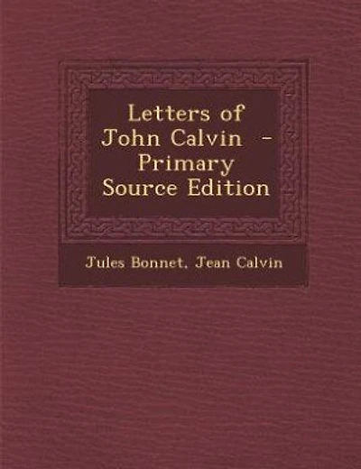 Letters of John Calvin  - Primary Source Edition