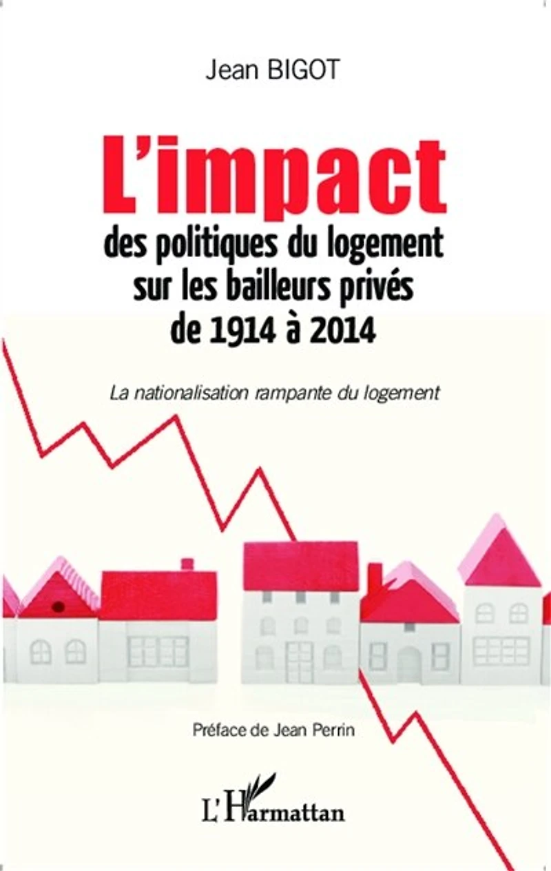 L'impact des politiques du logement sur les bailleurs privés de 1914 à 2014: La nationalisation rampante du logement