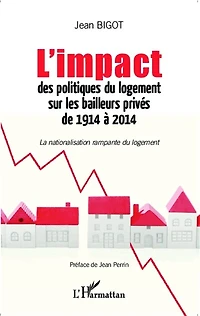 L'impact des politiques du logement sur les bailleurs privés de 1914 à 2014: La nationalisation rampante du logement