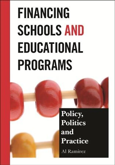 Financing Schools and Educational Programs: Policy, Practice, Politics