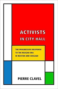 Activists City Hall: the Progressive Response to Reagan Era Boston and Chicago