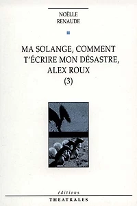 Ma Solange, comment t'écrire mon désastre, Alex Roux, Vol. 3