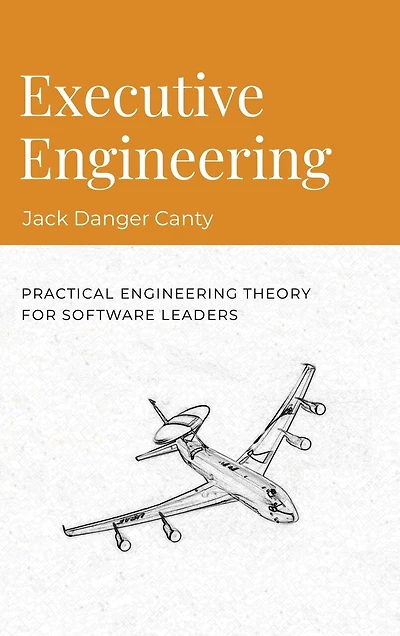 Executive Engineering: Practical Engineering Theory for Software Leaders
