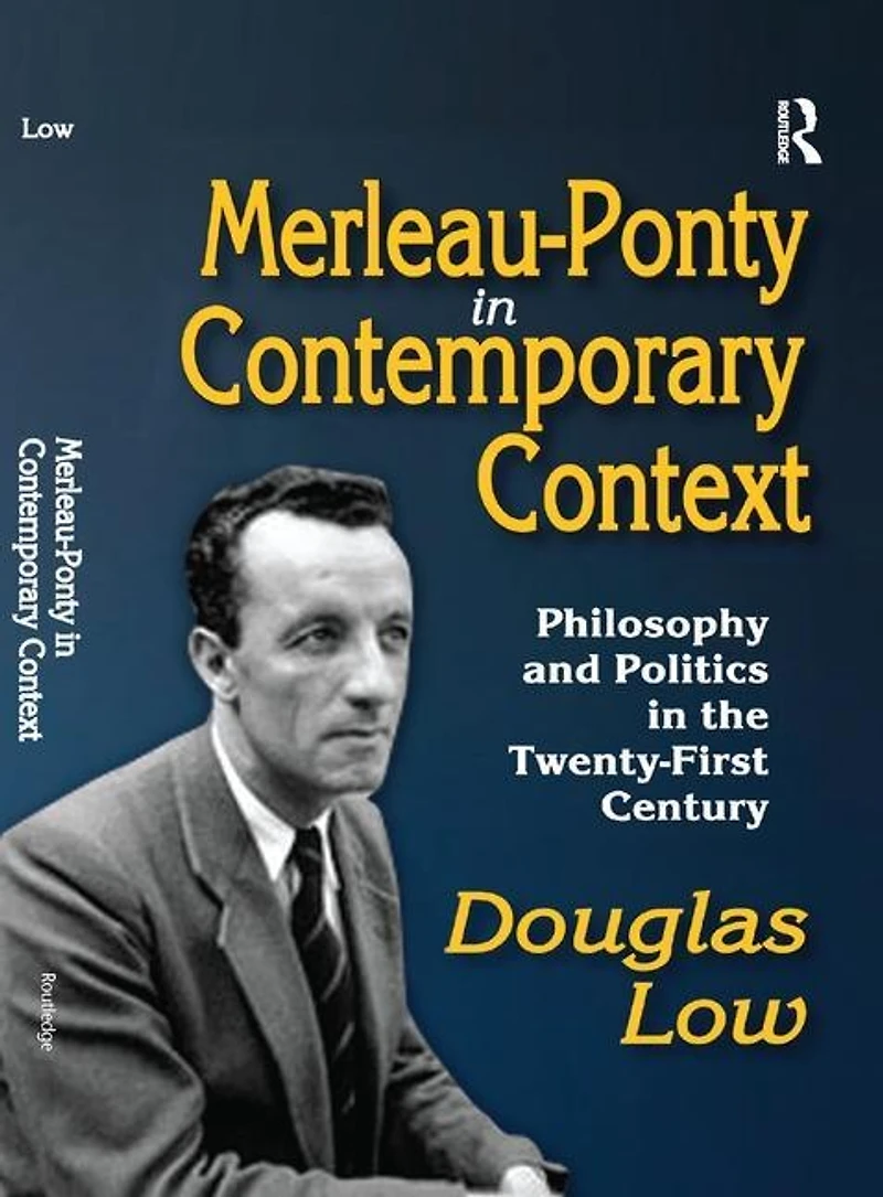 Merleau-Ponty Contemporary Context: Philosophy and Politics the Twenty-First Century