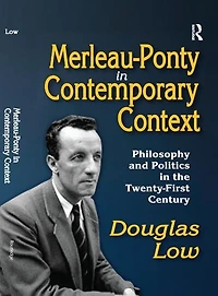 Merleau-Ponty Contemporary Context: Philosophy and Politics the Twenty-First Century