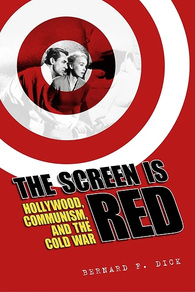 the Screen Is Red: Hollywood, Communism, and Cold War