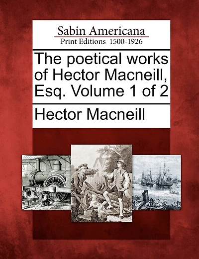 The Poetical Works of Hector Macneill, Esq., Vol. 1 2 (Classic Reprint)