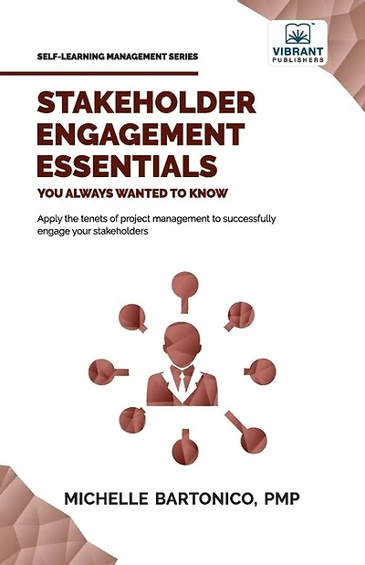 Stakeholder Engagement Essentials You Always Wanted To Know: A Practical Guide to Stakeholder Mapping, Engagement Plans, and Managing Project Stakeholders