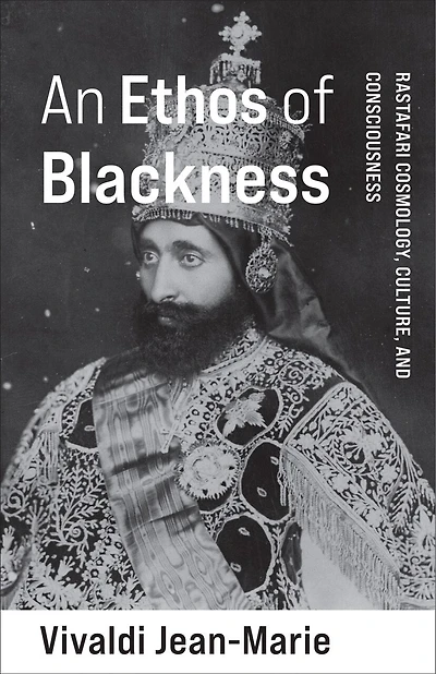 An Ethos of Blackness: Rastafari Cosmology, Culture
