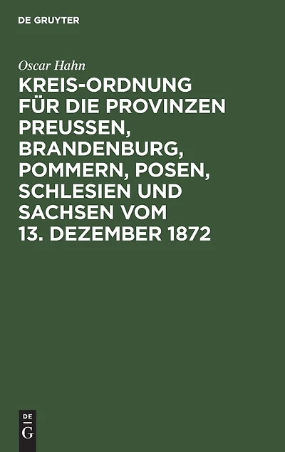 Kreis-Ordnung für die Provinzen Preußen, Brandenburg, Pommern, Posen, Schlesien und Sachsen vom 13. Dezember 1872: Aus den Regierungs-Motiven, den Verhandlungen des Landtags und den älteren Gesetzen