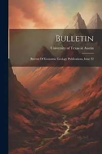 Bulletin: Bureau Of Economic Geology Publications, Issue 32