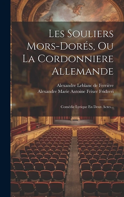 Les Souliers Mors-dorés, Ou La Cordonniere Allemande: Comédie Lyrique En Deux Actes...