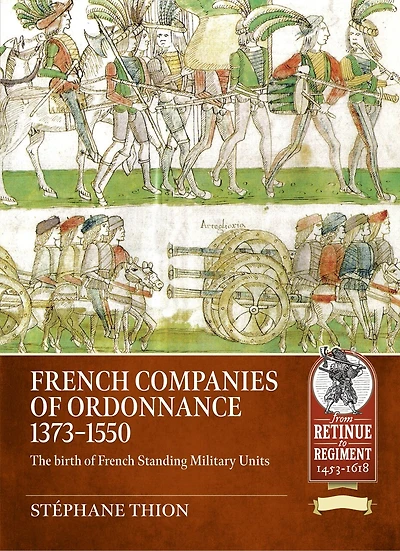 French Companies of Ordonnance 1373-1550: The birth of French standing military units