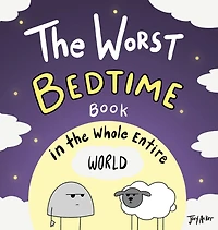 The Worst Bedtime Book in the Whole Entire World: A Seriously Silly Story for Kids