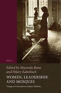 Women, Leadership, and Mosques: Changes Contemporary Islamic Authority