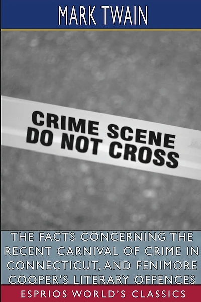 The Facts Concerning the Recent Carnival of Crime in Connecticut, and Fenimore Cooper's Literary Offences (Esprios Clas