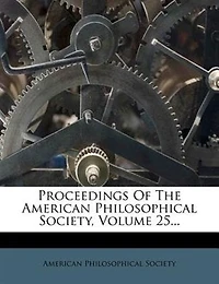 Proceedings Of The American Philosophical Society, Volume 25