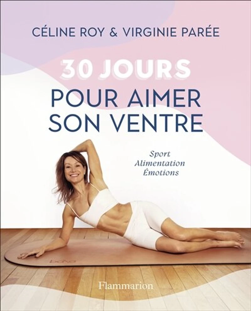 30 jours pour aimer son ventre: sport, alimentation, émotions