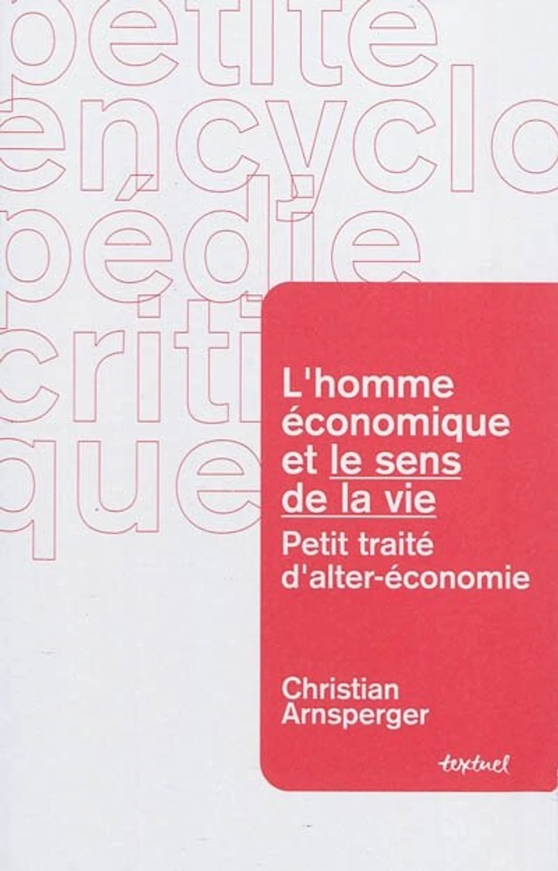 L' homme économique et le sens de la vie: petit traité d'alter-économie