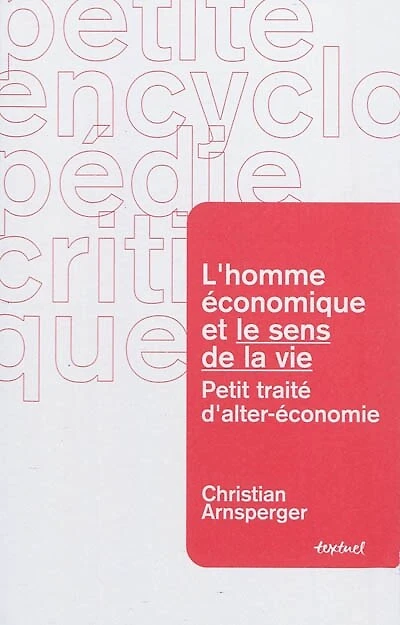 L' homme économique et le sens de la vie: petit traité d'alter-économie